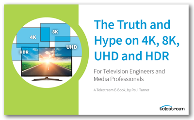 Telestream Truth and Hype on 4K 8K UHD   and HDR